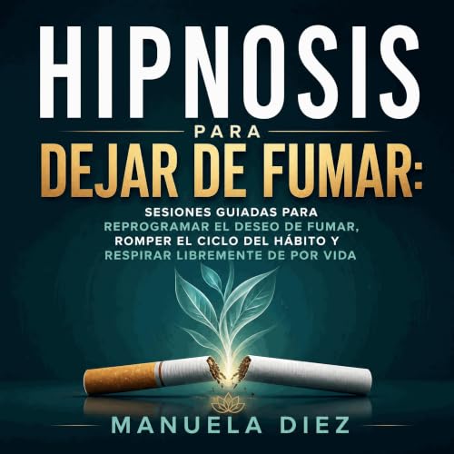 『Hipnosis para dejar de fumar: Sesiones guiadas para reprogramar el deseo de fumar, romper el ciclo del h&aacute;bito y respi