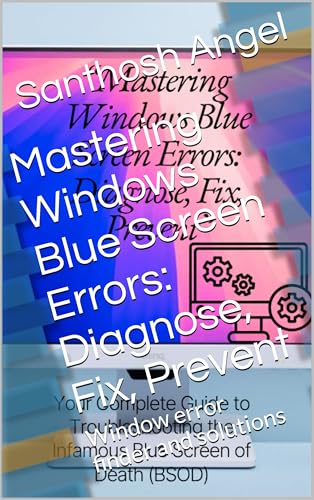 Mastering Windows Blue Screen Errors: Diagnose, Fix, Prevent: Window error finder and solutions