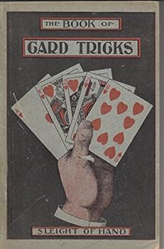 Unknown Binding The book of card tricks: Principles of sleight of hand, for drawing-room and stage entertainments, with an exposure of tricks as practiced by card-sharpers and swindlers Book
