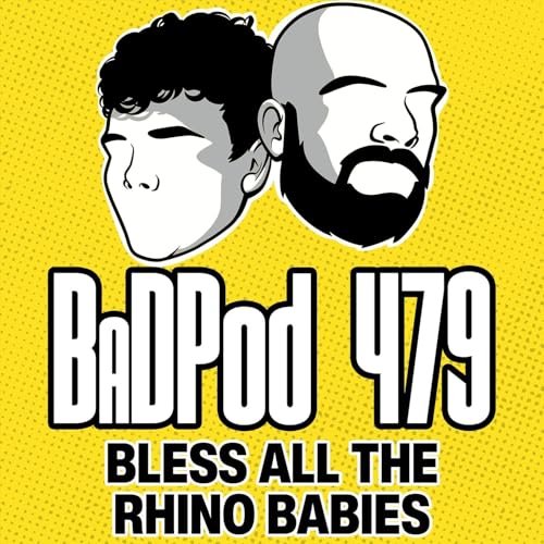BaDPod 479 - Bless All Those Rhino Babies