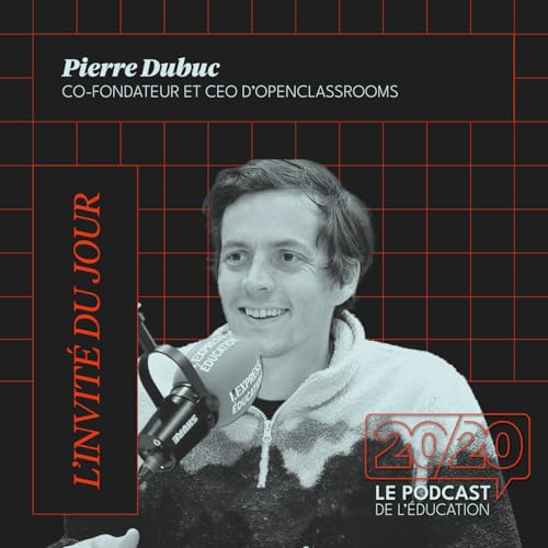 #50 - Apprendre &agrave; apprendre : la comp&eacute;tence cl&eacute; &agrave; l&rsquo;&egrave;re de l&rsquo;IA. Pierre Dubuc, Co-fondateur et CEO d'Openclassrooms