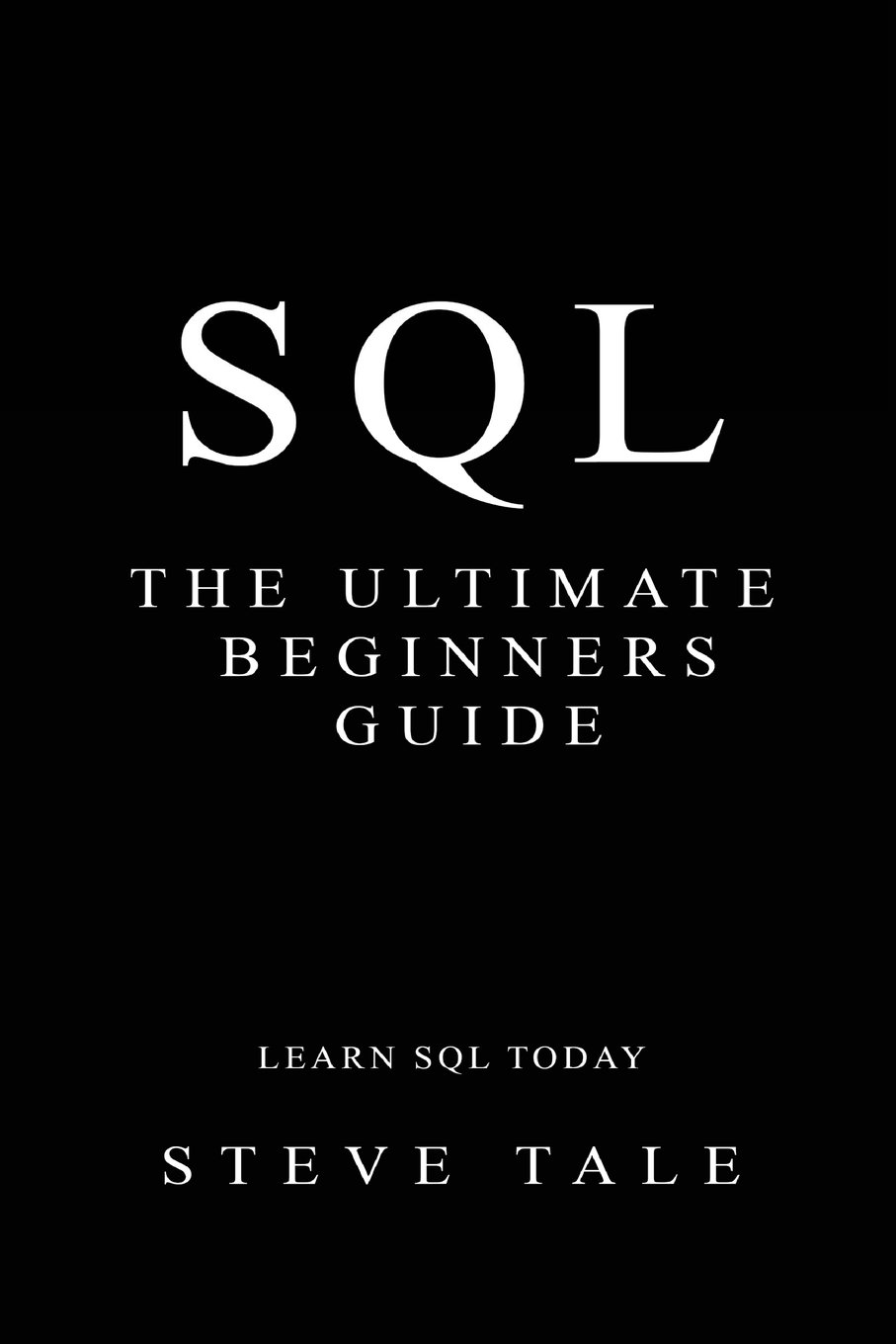 SQL: The Ultimate Beginners Guide: Learn SQL Today Paperback – June 4, 2016