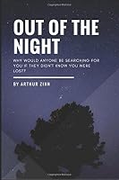 Out of the Night: Why Would Anyone be Searching for You if They Didn't Know You Were Lost? 1973289482 Book Cover