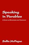 Speaking in Parables: A Study in Metaphor and Theology