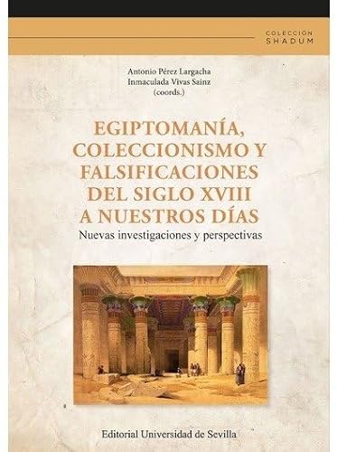 Egiptomanía, coleccionismo y falsificaciones del siglo XVIII a nuestros días: Nuevas investigaciones y perspectivas: 5 (Shadum)