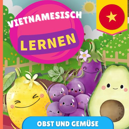 Vietnamesisch lernen - Obst und Gemüse: Bilderbuch für zweisprachige Kinder - Deutsch / Vietnamesisch - mit Aussprache