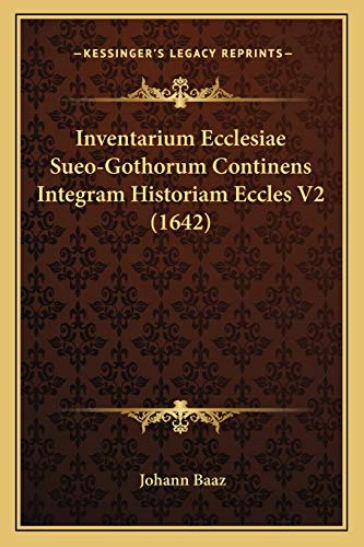 Inventarium Ecclesiae Sueo-Gothorum Continens Integram Historiam Eccles V2 (1642) (Latin Edition)