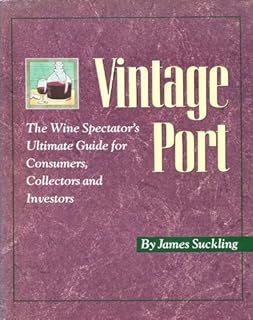 Vintage Port: The Wine Spectator's Ultimate Guide for Consumers, Collectors, and Investors