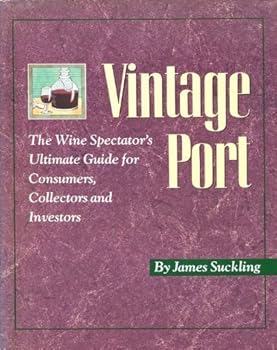 Vintage Port: The Wine Spectator's Ultimate Guide for Consumers, Collectors, and Investors