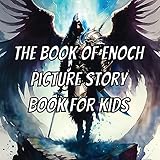 The Book Of Enoch Picture Story Book For Kids: With Beautiful Illustrations On Every Page, From The Dead Sea Scrolls, Ethiopian Bible, Ethiopic Bible, ... (Kids Picture Books By Rhys Horler 1)