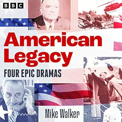 American Legacy: Epic Dramas of US Politics: Four BBC Radio 4 Full-Cast Dramas