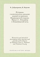 Historical and statistical description of the churches and parishes of the Diocese of Vladimir. Issue 1. Vladimir and Vladimir County 5519384479 Book Cover