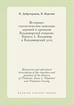 Historical and statistical description of the churches and parishes of the Diocese of Vladimir. Issue 1. Vladimir and Vladimir County