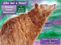 Who has a Nose?: Amazing Animal Adaptations British Columbia 1546873562 Book Cover