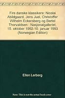 Fire Danske Klassikere: Nicolai Abildgaard, Jens Juel, Christoffer Wilhelm Eckersberg Og Bertel Thorvaldsen: Nasjonalgalleriet, 15. Oktober 19 8290744196 Book Cover
