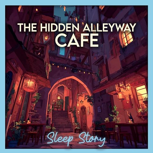 The Hidden Alleyway Caf&eacute; &mdash; A Cozy Bedtime Story for Grown Ups with Rain, Fireplace Ambience, Soft Magic & Deep Sleep Relaxation