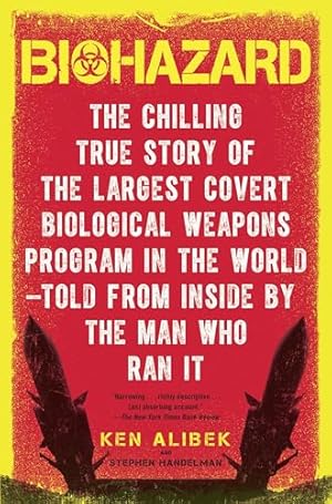 Biohazard: The Chilling True Story of the Largest Covert Biological Weapons Program in the World--Told from Inside by the Man Who Ran It