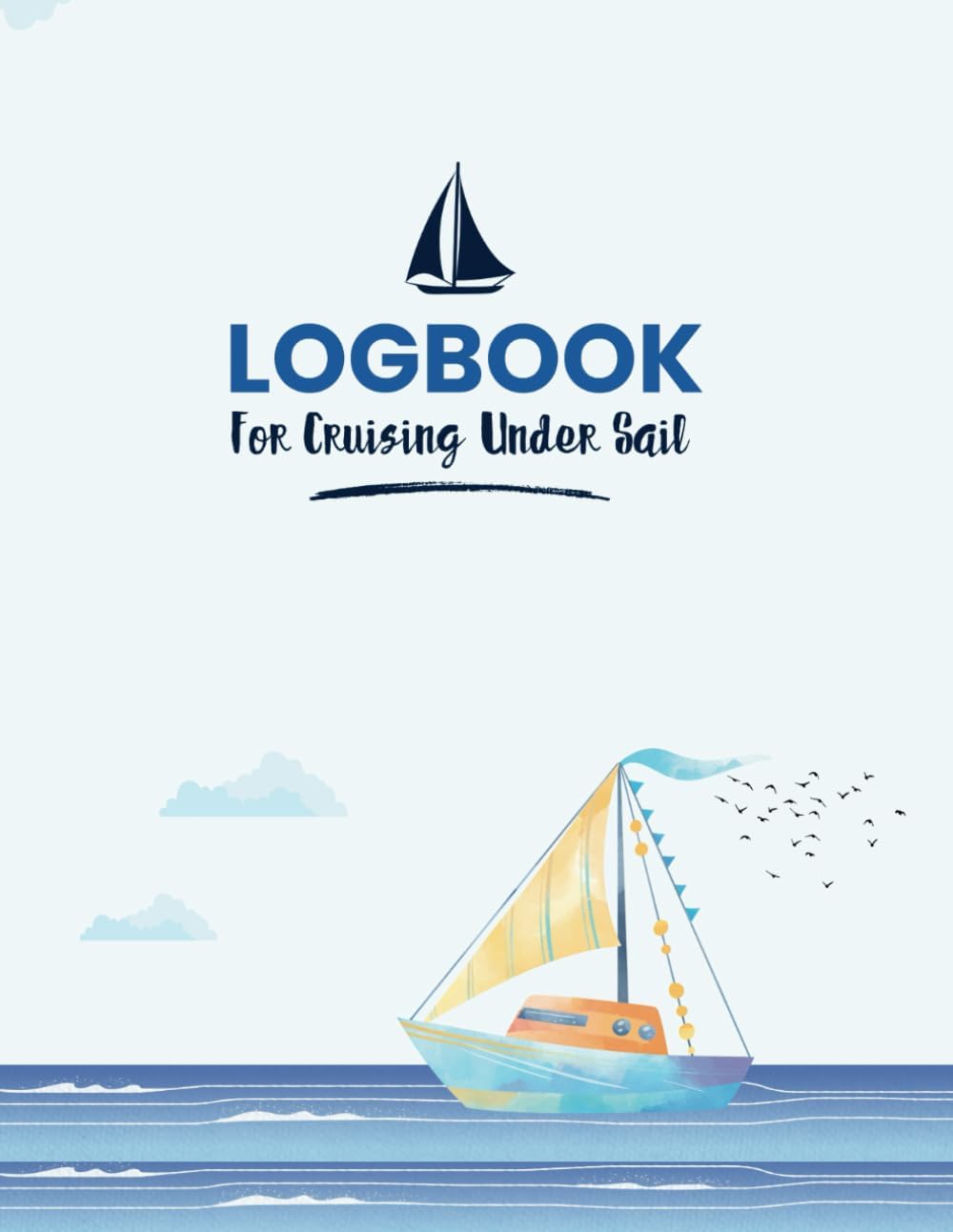 Logbook for Cruising Under Sail: Comprehensive Sailing Log for Yachtmaster & Day Skipper Certification | Great for Cruising, Power and Sail