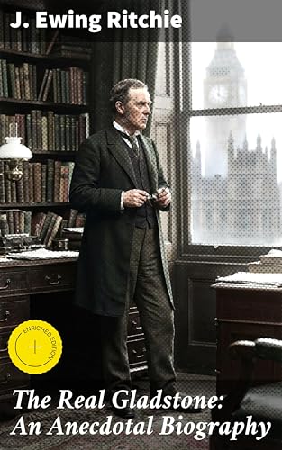 The Real Gladstone: An Anecdotal Biography of a British Lead