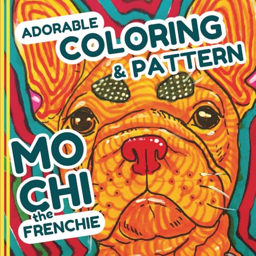 Mochi the Frenchie: Adorable Puppy and Pattern Coloring Book for Mind Clarity: French Bulldog Puppies and Original Patterns by Amber Mills, Calming Coloring to Relax and Unwind