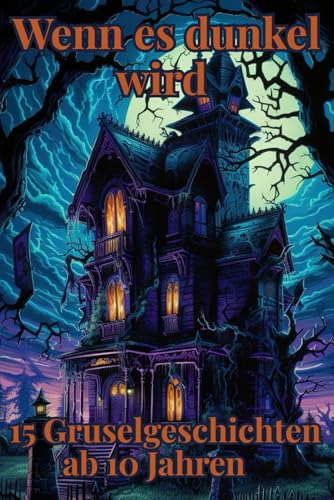 Wenn es dunkel wird - 15 Gruselgeschichten ab 10