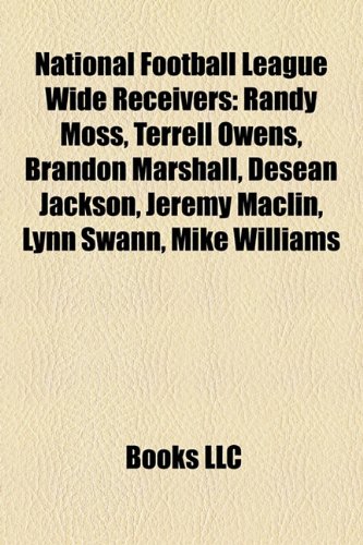 National Football League Wide Receivers: Randy Moss, Terrell Owens, Brandon Marshall, Desean Jackson, Jeremy Maclin, Lynn Swann, Mike Williams