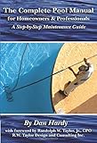 The Complete Pool Manual for Homeowners and Professionals: A Step-by-Step Maintenance Guide