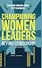 Championing Women Leaders: Beyond Sponsorship