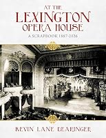 At the Lexington Opera House: A Scrapbook 1887-2026 B0GS47PRGG Book Cover