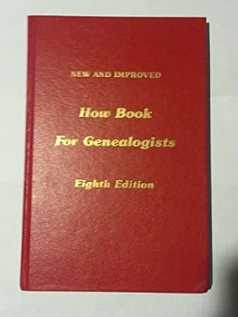 How Book for Genealogists: New and Improved Eighth Edition.