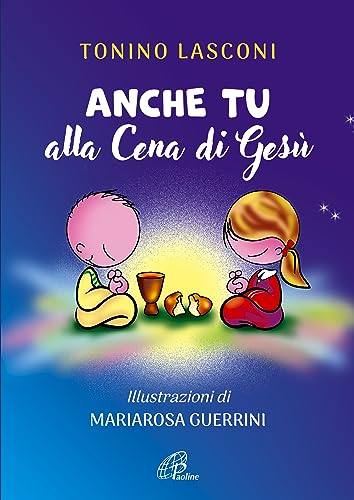 Anche Tu Alla Cena Di Gesù. L’Accompagnamento Di Ragazze E Ragazzi Alla Messa. Nuova Ediz.