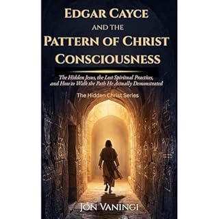 Edgar Cayce and the Pattern of Christ Consciousness Audiobook By J&oacute;n Vaningi cover art