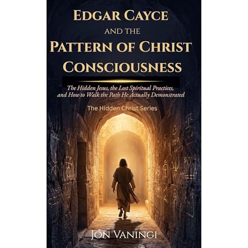 Edgar Cayce and the Pattern of Christ Consciousness Audiobook By J&oacute;n Vaningi cover art