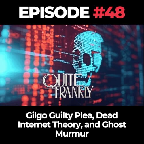 Quite Frankly Ep. 48: Gilgo Guilty Plea, Dead Internet Theory, and Ghost Murmur