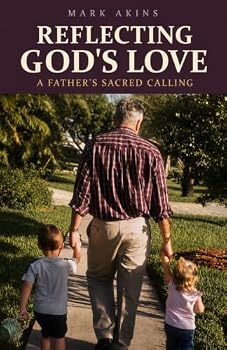 Paperback Reflecting God's Love: A Father's Sacred Calling Book