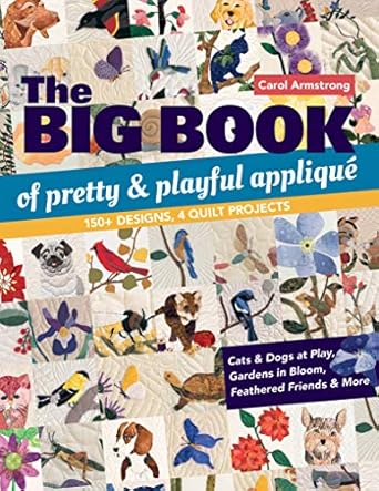 Big Book of Pretty & Playful Appliqué: 150+ Designs, 4 Quilt Proj...