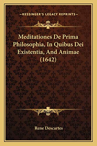 Meditationes De Prima Philosophia, In Quibus Dei Existentia, And Animae (1642) (French Edition)