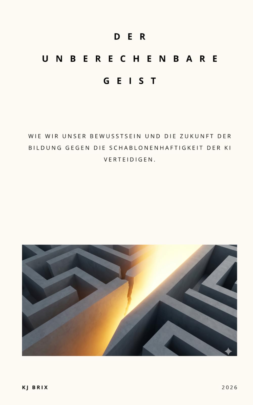 Der unberechenbare Geist: Wie wir unser Bewusstsein und die Zukunft der Bildung gegen die Schablonenhaftigkeit der KI verteidigen.