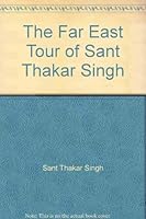 The Far East Tour of Sant Thakar Singh 0917019091 Book Cover
