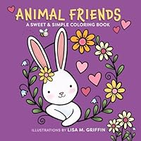 Animal Friends, A Sweet and Simple Coloring Book: Bold and Easy Hand-drawn Coloring Pages for Kids, Teens and Adults to Color B0DFWGKYTZ Book Cover