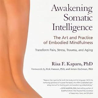Awakening Somatic Intelligence Audiolibro Por Risa F. Kaparo Ph.D., Rick Hanson - introduction PhD, James L. Oschman - introd