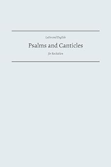 Psalms and Canticles Latin and English Psalms and Canticles for Recitation