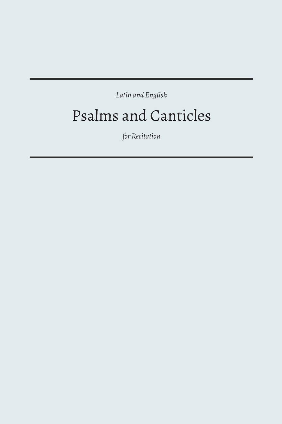 Psalms and Canticles: Latin and English Psalms and Canticles for Recitation