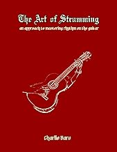The Art of Strumming: An approach to mastering rhythm on the guitar