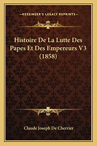 Histoire De La Lutte Des Papes Et Des Empereurs V3 (1858) (French Edition)