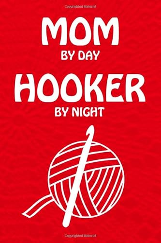 Mom by Day Hooker by Night: Funny Crochet Blank Lined Notebook Journal Composition Book, Pattern tracker