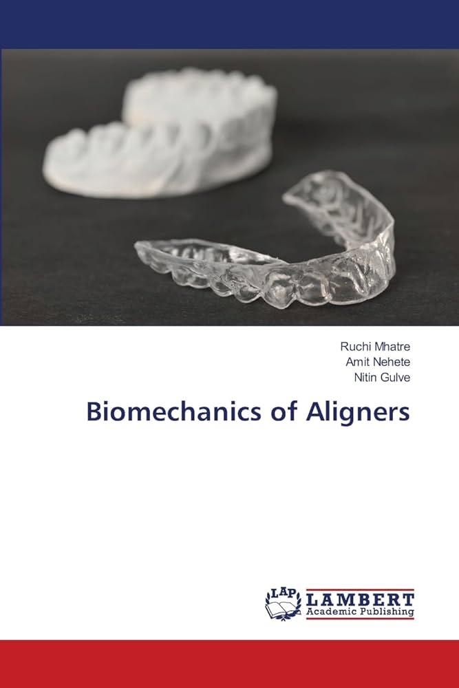 Biomechanics of Aligners: Mhatre, Ruchi, Nehete, Amit, Gulve