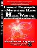 Illustrated Encyclopedia of Mitochondrial Health and Human Wellbeing: Scientific Breakthroughs in Resuscitating Health