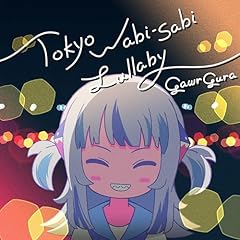 Tokyo Wabi-Sabi Lullaby / Gawr Gura