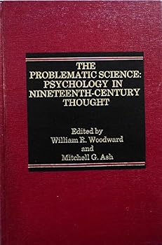 The Problematic Science: Psychology in Nineteenth-Century Thought